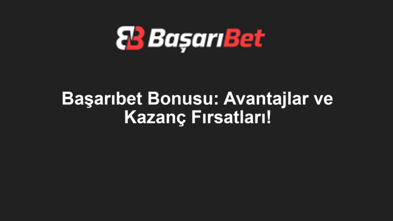 Başarıbet Bonusu: Avantajlar ve Kazanç Fırsatları!