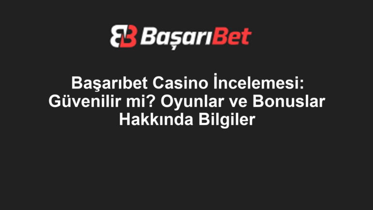 Başarıbet Casino İncelemesi: Güvenilir mi? Oyunlar ve Bonuslar Hakkında Bilgiler