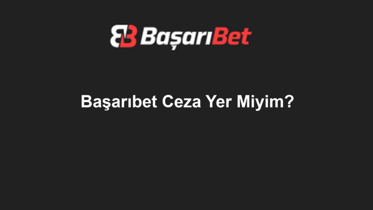 Başarıbet Ceza Yer Miyim?