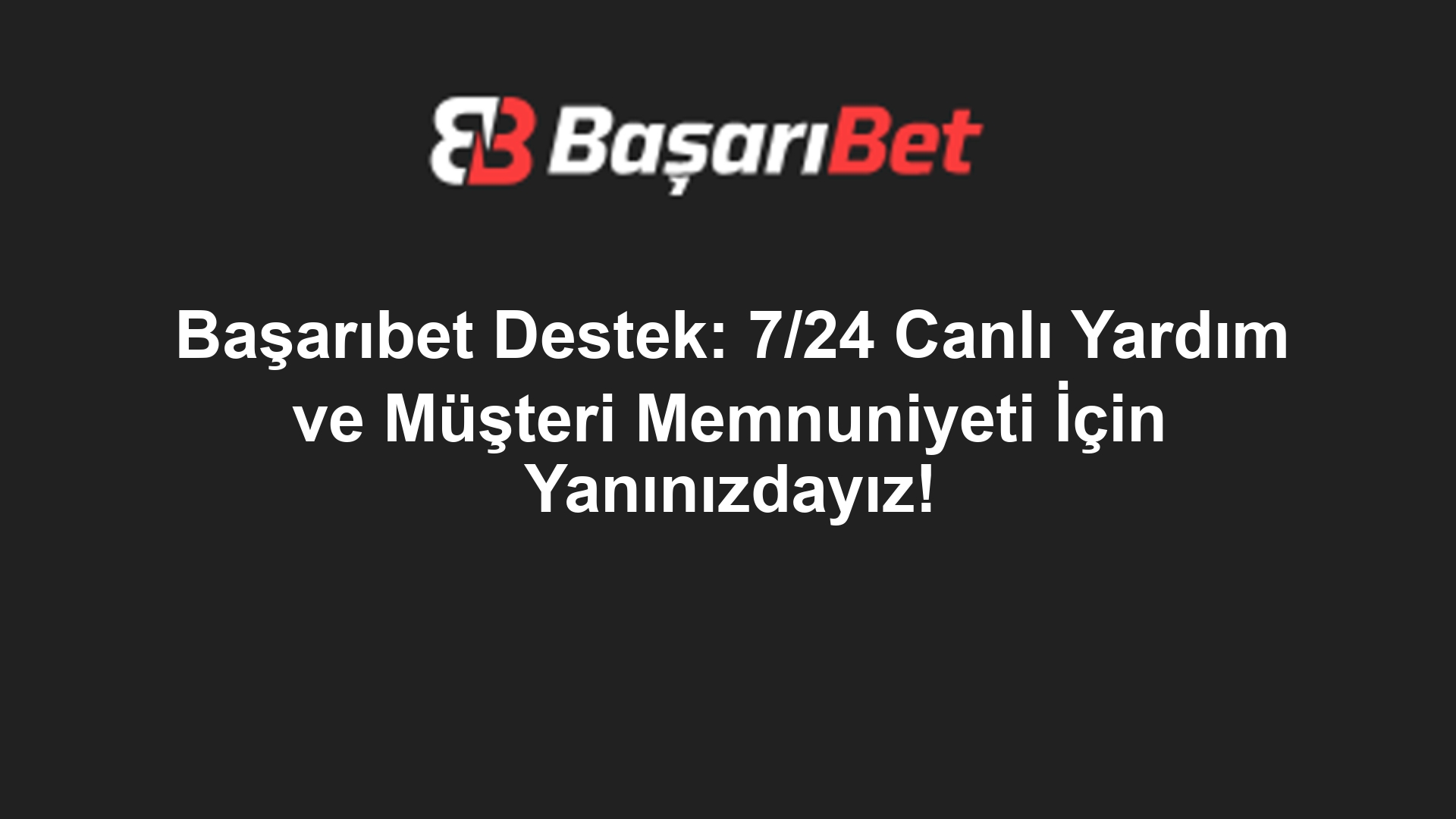 Başarıbet Destek: 7/24 Canlı Yardım ve Müşteri Memnuniyeti İçin Yanınızdayız!