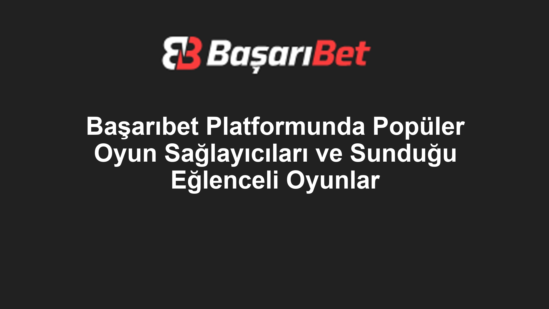 Başarıbet Platformunda Popüler Oyun Sağlayıcıları ve Sunduğu Eğlenceli Oyunlar