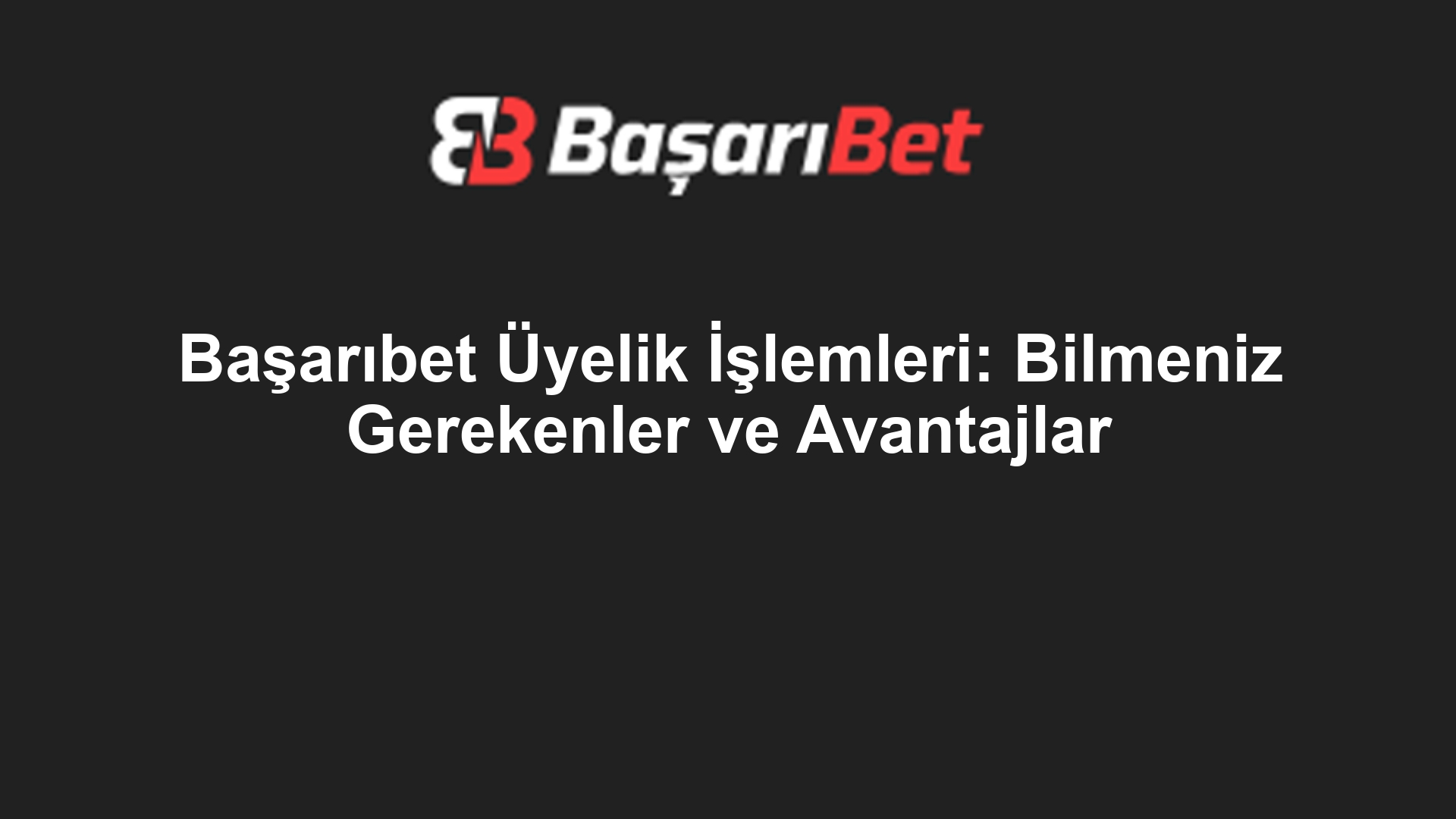 Başarıbet Üyelik İşlemleri: Bilmeniz Gerekenler ve Avantajlar