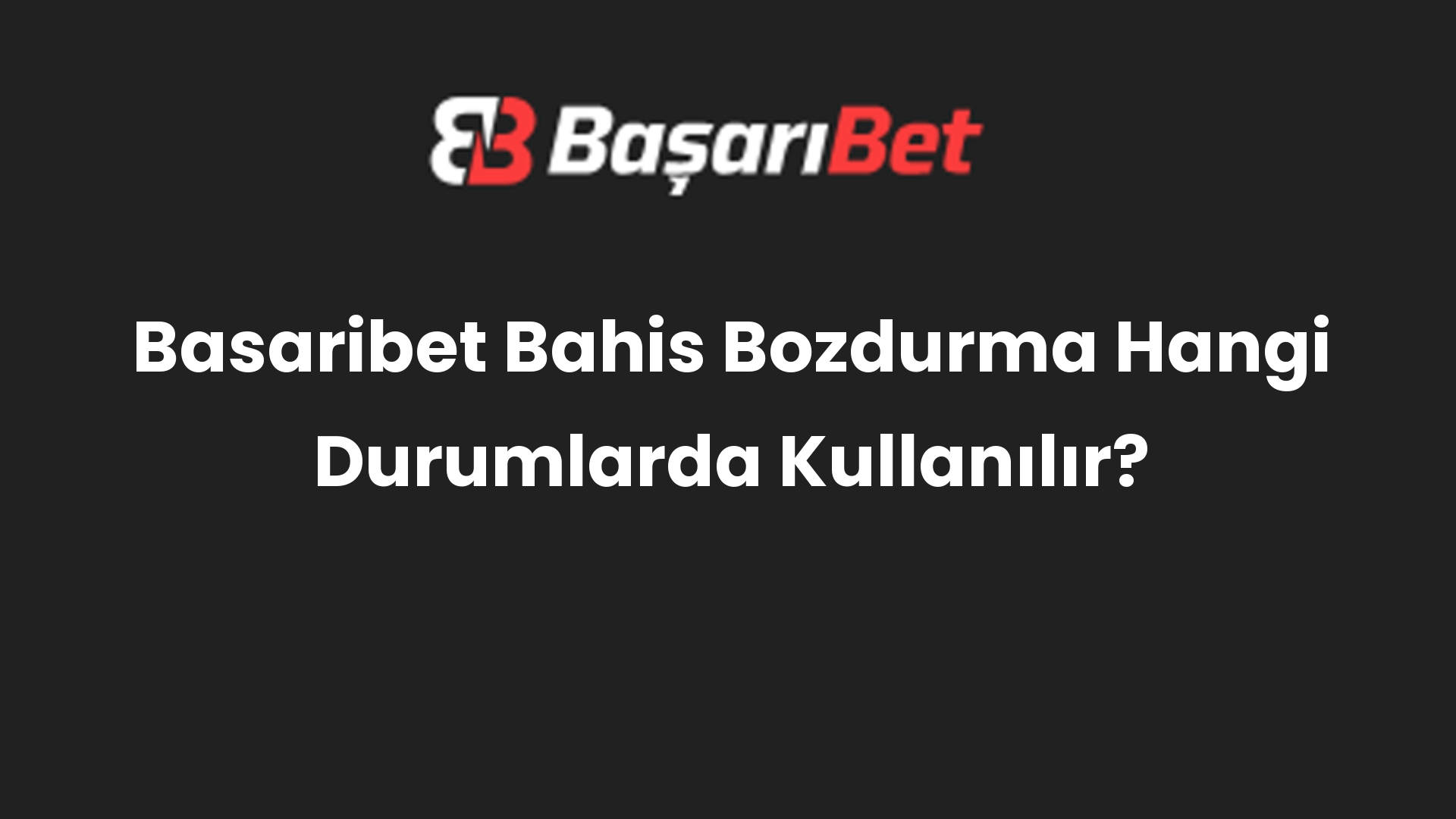 basaribet bahis bozdurma hangi durumlarda kullanilir 571