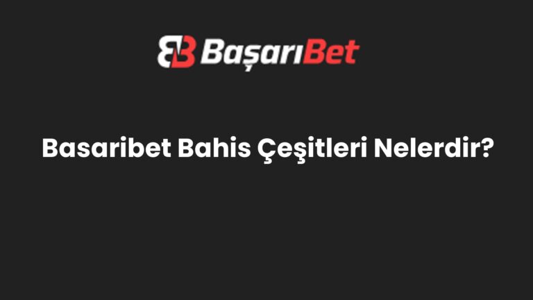 Basaribet Bahis Çeşitleri Nelerdir?