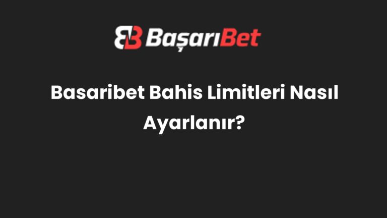 Basaribet Bahis Limitleri Nasıl Ayarlanır?