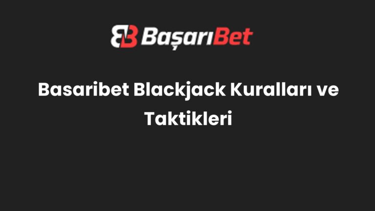 Basaribet Blackjack Kuralları ve Taktikleri