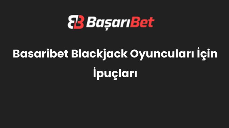 Basaribet Blackjack Oyuncuları İçin İpuçları