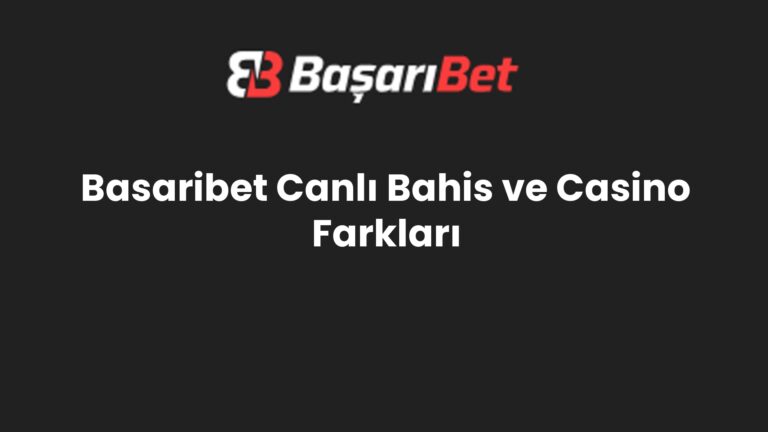 Basaribet Canlı Bahis ve Casino Farkları
