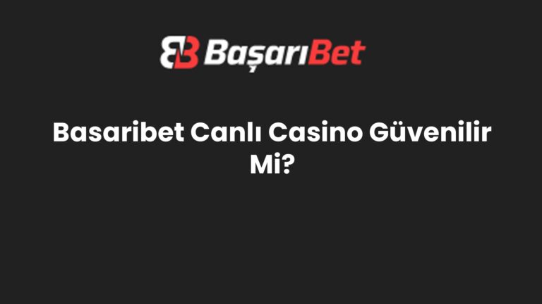 Basaribet Canlı Casino Güvenilir Mi?