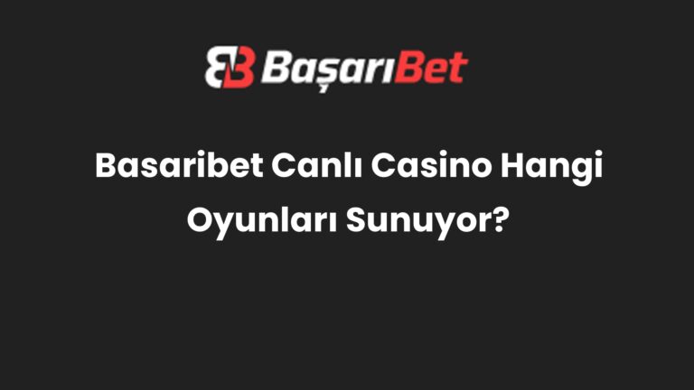 Basaribet Canlı Casino Hangi Oyunları Sunuyor?