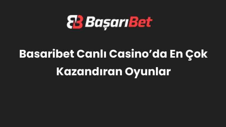 Basaribet Canlı Casino’da En Çok Kazandıran Oyunlar