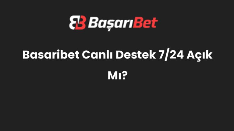 Basaribet Canlı Destek 7/24 Açık Mı?