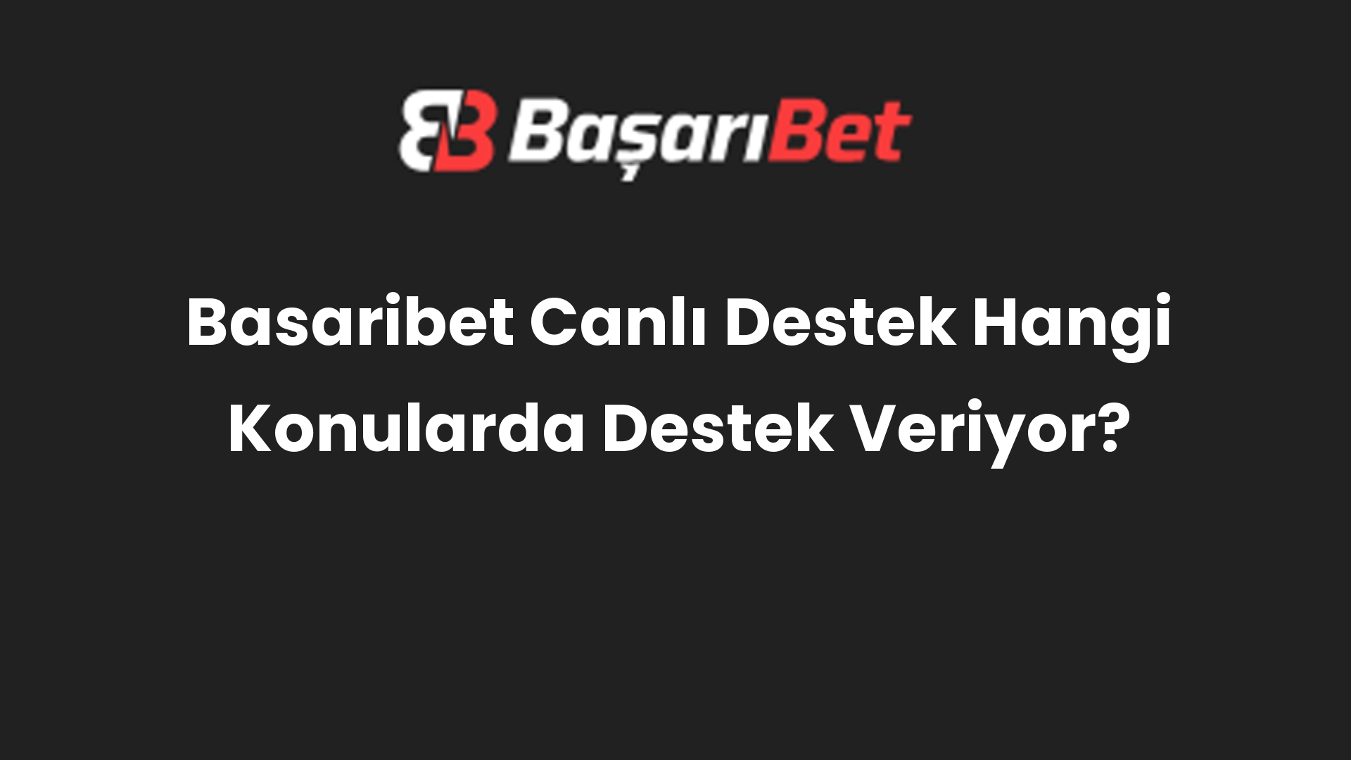 basaribet canli destek hangi konularda destek veriyor 590