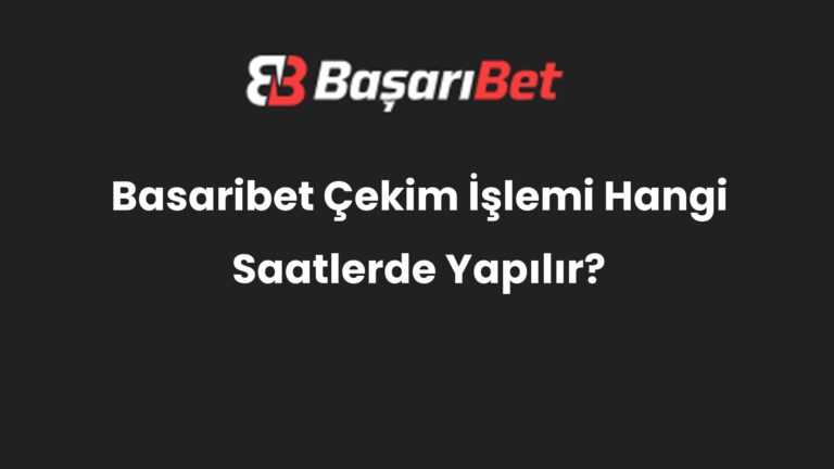 Basaribet Çekim İşlemi Hangi Saatlerde Yapılır?