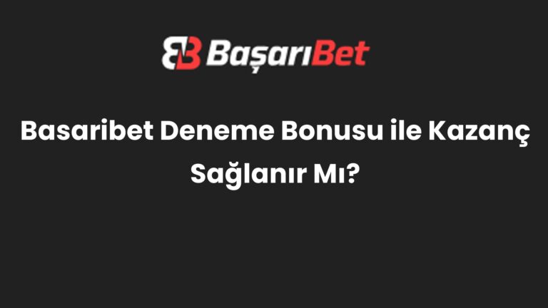 Basaribet Deneme Bonusu ile Kazanç Sağlanır Mı?