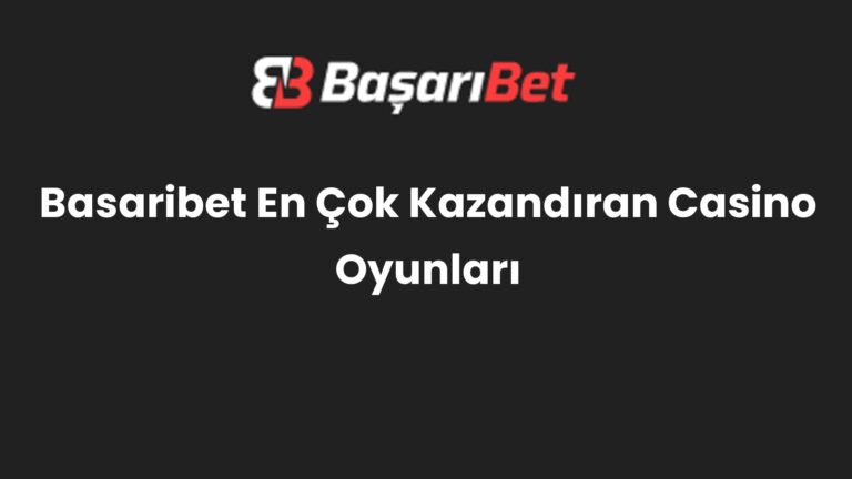 Basaribet En Çok Kazandıran Casino Oyunları