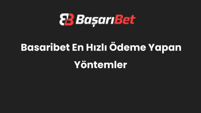 Basaribet En Hızlı Ödeme Yapan Yöntemler