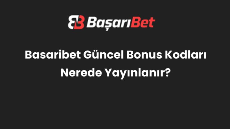 Basaribet Güncel Bonus Kodları Nerede Yayınlanır?