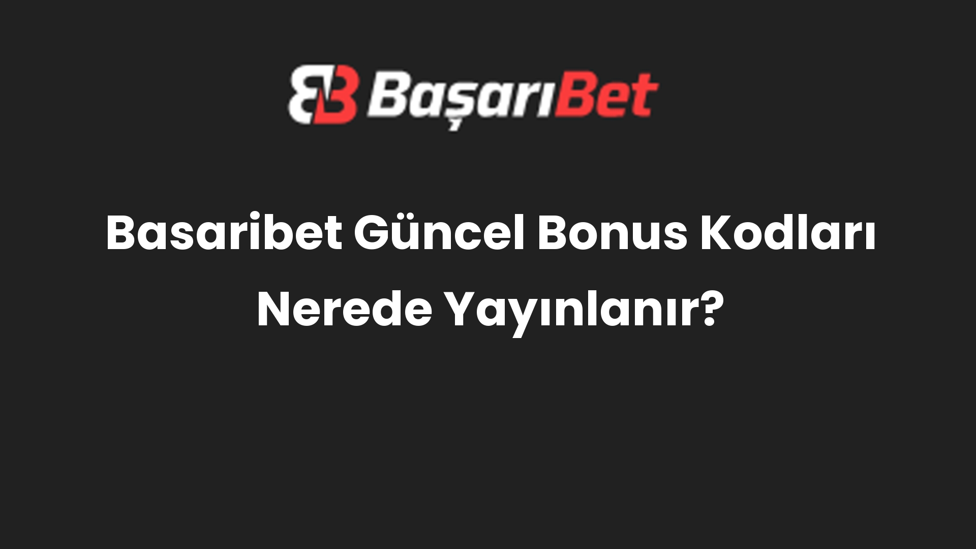 basaribet guncel bonus kodlari nerede yayinlanir 565