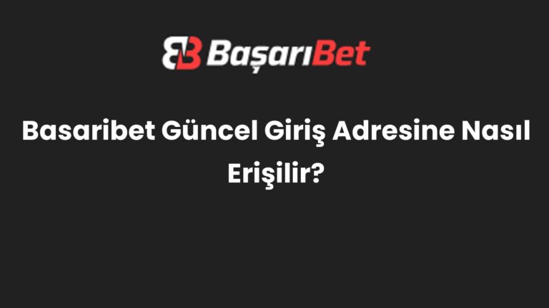 Basaribet Güncel Giriş Adresine Nasıl Erişilir?