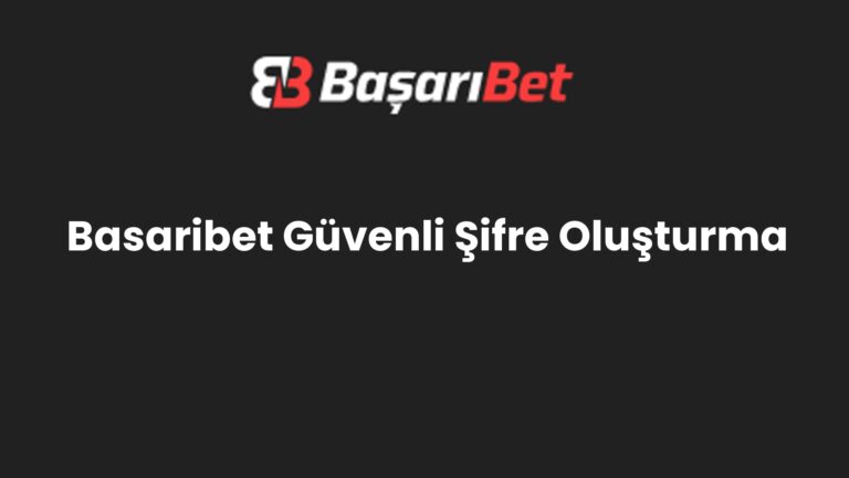 Basaribet Güvenli Şifre Oluşturma
