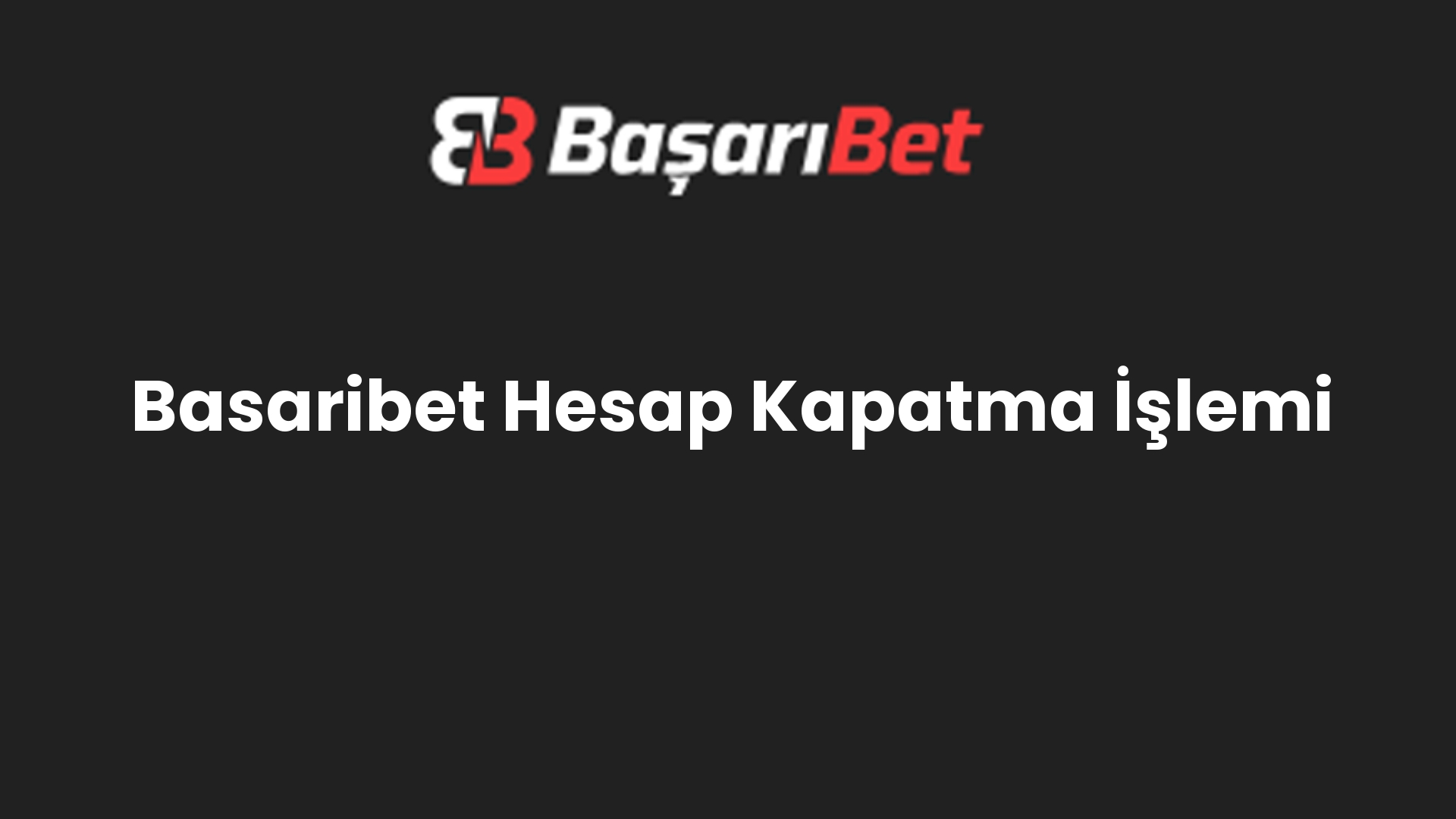 basaribet hesap kapatma islemi 419