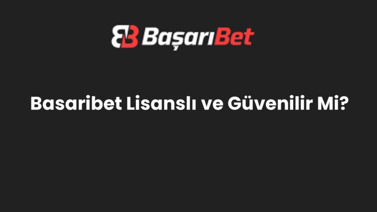 Basaribet Lisanslı ve Güvenilir Mi?