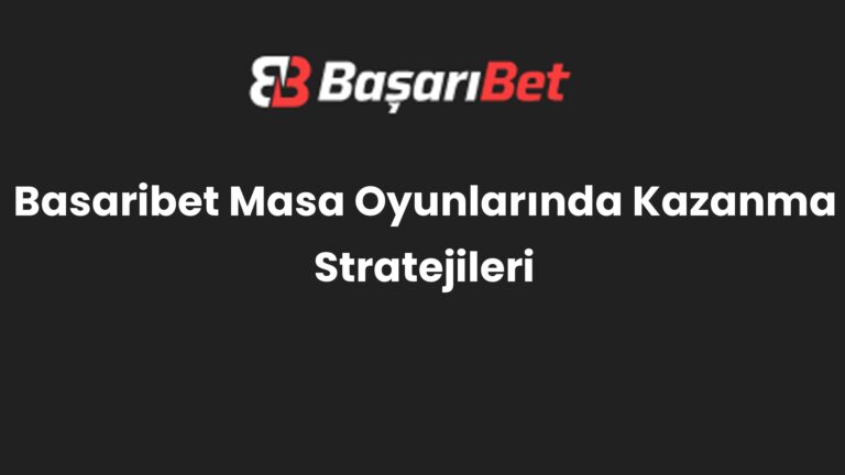 Basaribet Masa Oyunlarında Kazanma Stratejileri