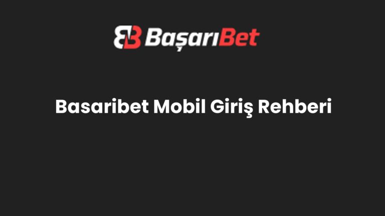 Basaribet Mobil Giriş Rehberi