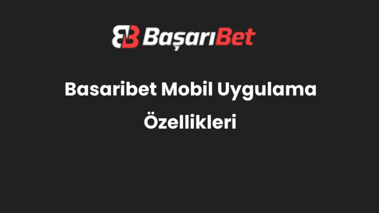 Basaribet Mobil Uygulama Özellikleri