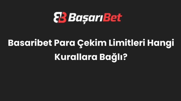 Basaribet Para Çekim Limitleri Hangi Kurallara Bağlı?
