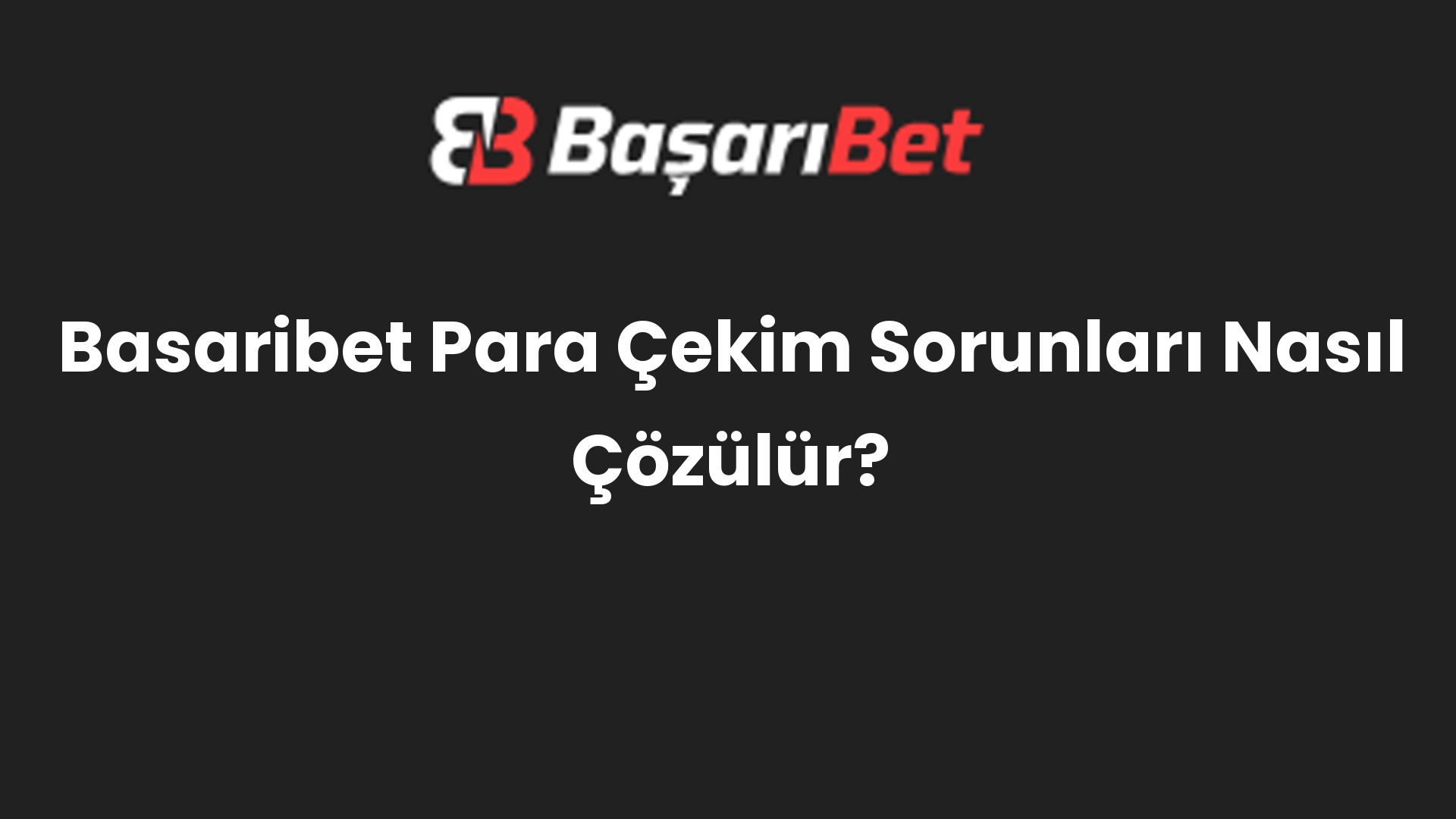 basaribet para cekim sorunlari nasil cozulur 531