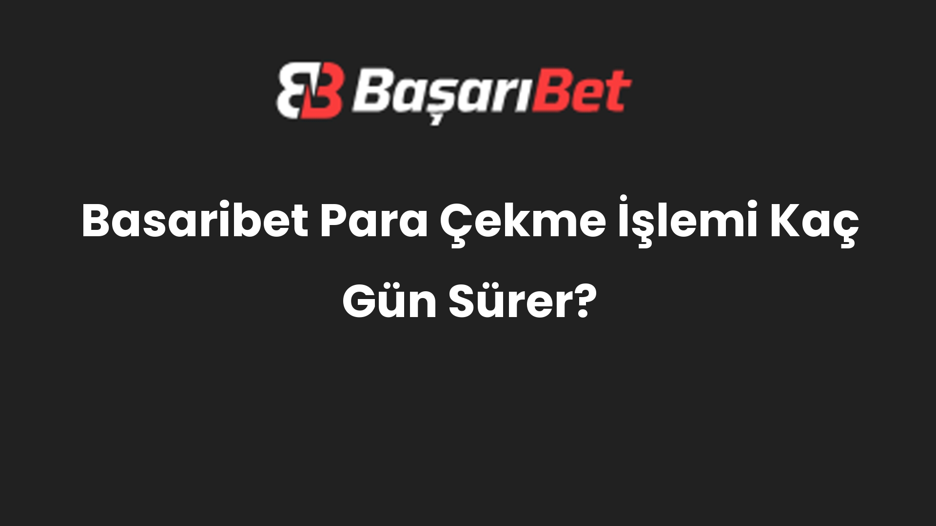 basaribet para cekme islemi kac gun surer 561