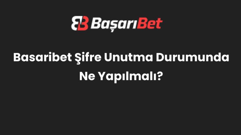 Basaribet Şifre Unutma Durumunda Ne Yapılmalı?