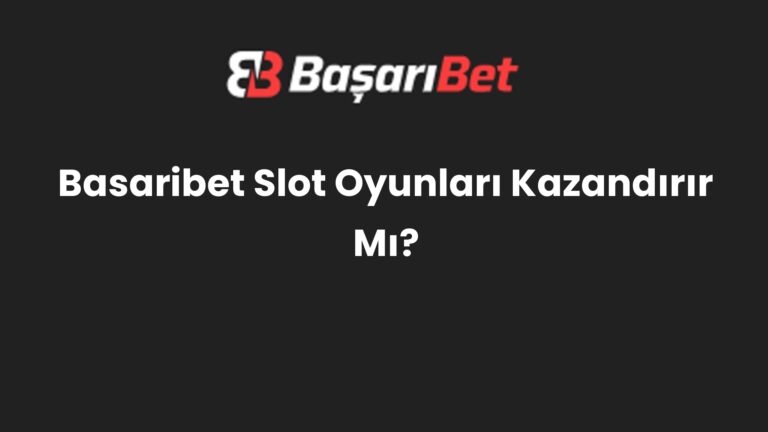Basaribet Slot Oyunları Kazandırır Mı?