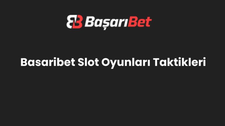 Basaribet Slot Oyunları Taktikleri