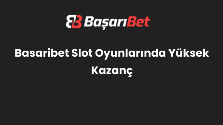 Basaribet Slot Oyunlarında Yüksek Kazanç