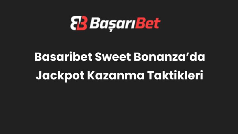 Basaribet Sweet Bonanza’da Jackpot Kazanma Taktikleri