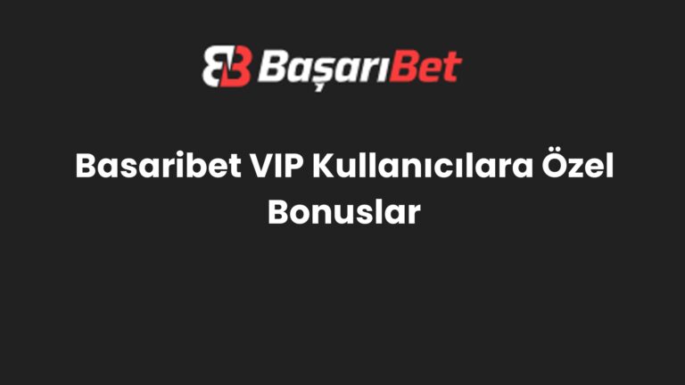 Basaribet VIP Kullanıcılara Özel Bonuslar