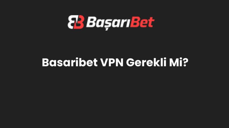 Basaribet VPN Gerekli Mi?