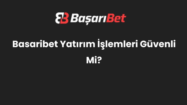 Basaribet Yatırım İşlemleri Güvenli Mi?