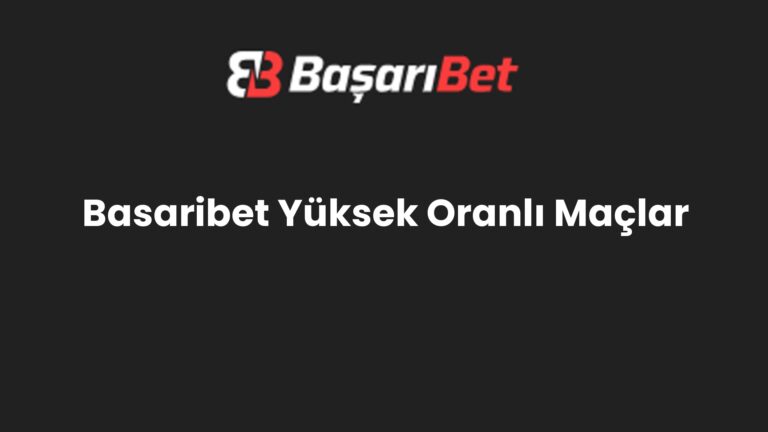 Basaribet Yüksek Oranlı Maçlar