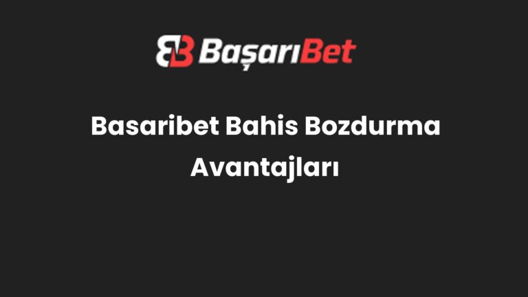 Basaribet Bahis Bozdurma Avantajları