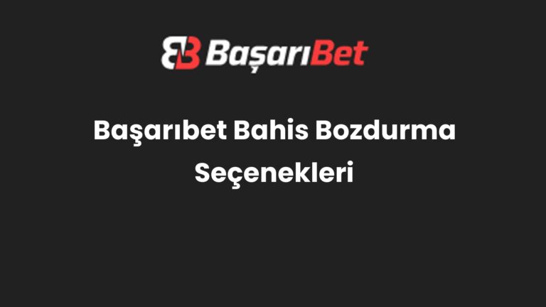 Başarıbet Bahis Bozdurma Seçenekleri