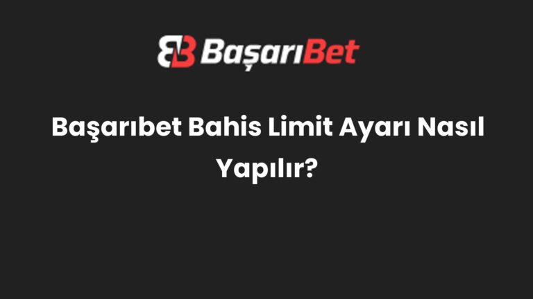 Başarıbet Bahis Limit Ayarı Nasıl Yapılır?