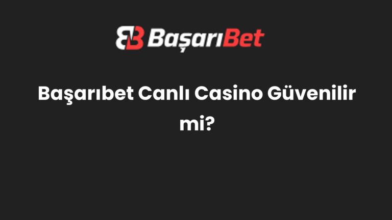 Başarıbet Canlı Casino Güvenilir mi?