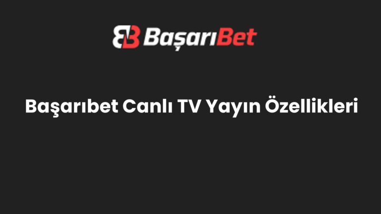 Başarıbet Canlı TV Yayın Özellikleri