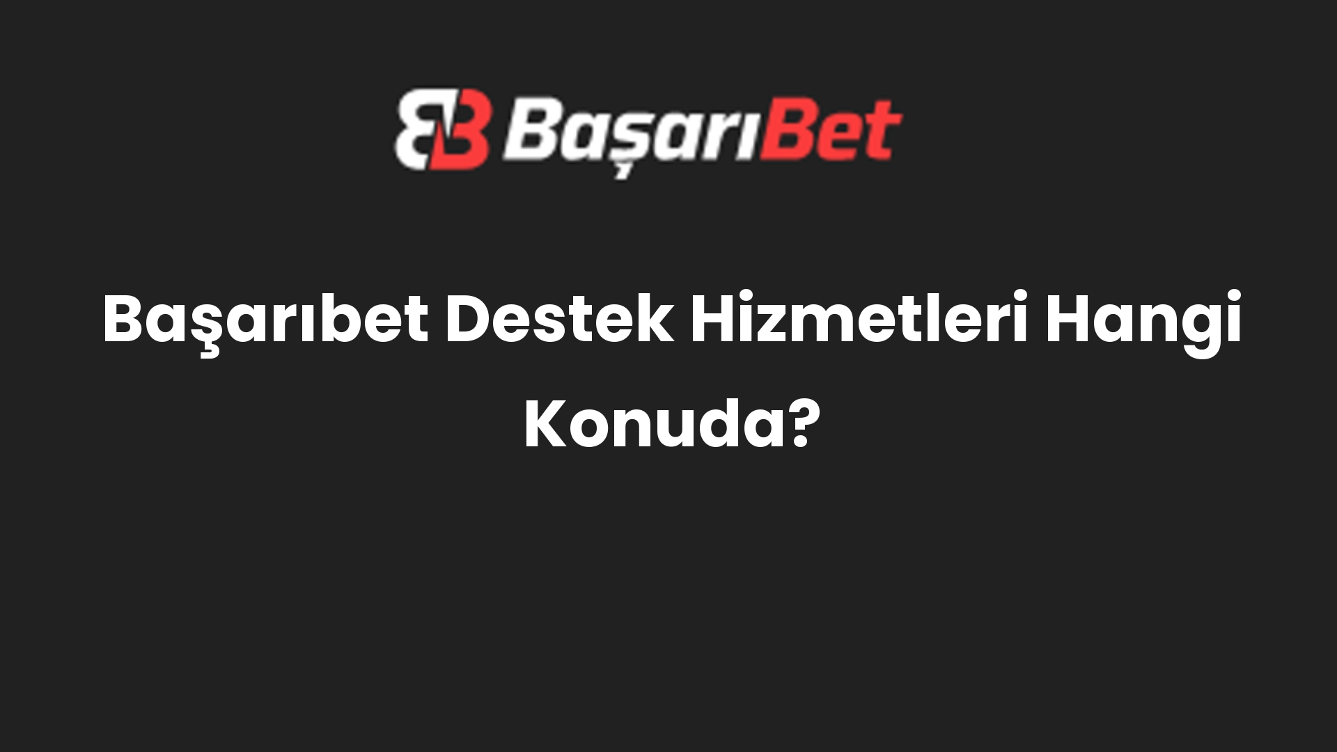 basaribet destek hizmetleri hangi konuda 1065