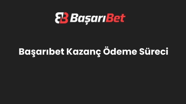 Başarıbet Kazanç Ödeme Süreci