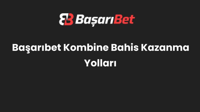 Başarıbet Kombine Bahis Kazanma Yolları